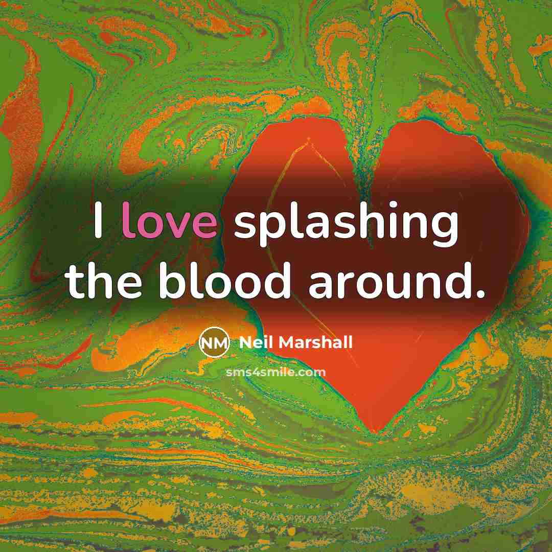 “I love splashing the blood around.…” quote by Neil Marshall