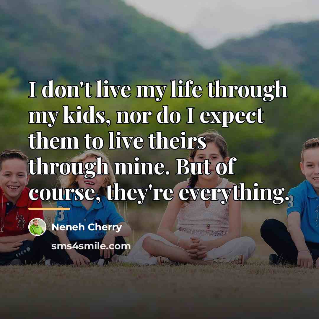“I don't live my life through my kids, nor do…” quote by Neneh Cherry