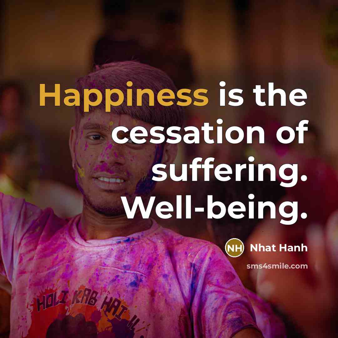 “Happiness is the cessation of suffering. Well-being.…” quote by Nhat Hanh