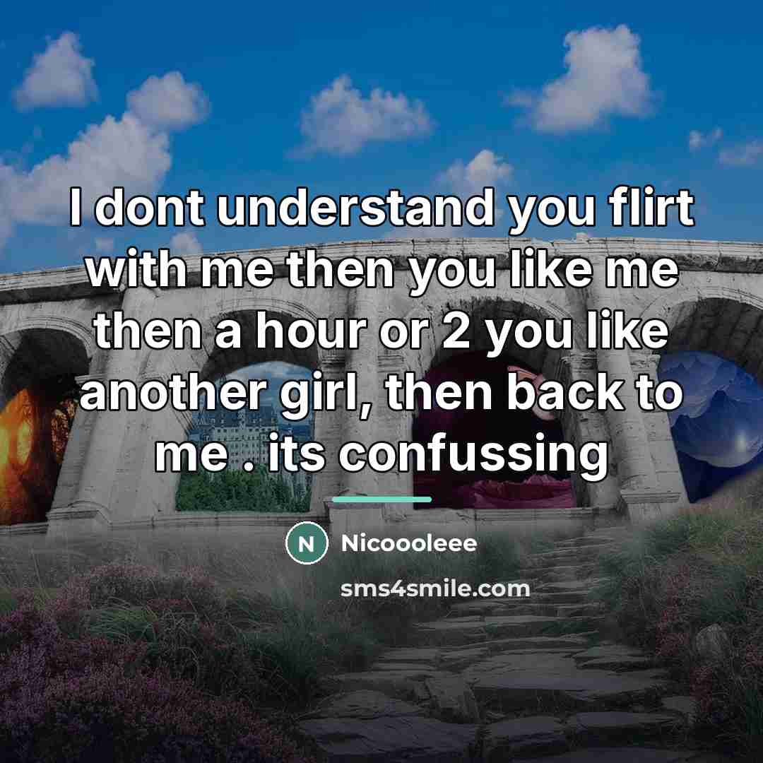 “I dont understand you flirt with me then you like…” quote by Nicoooleee