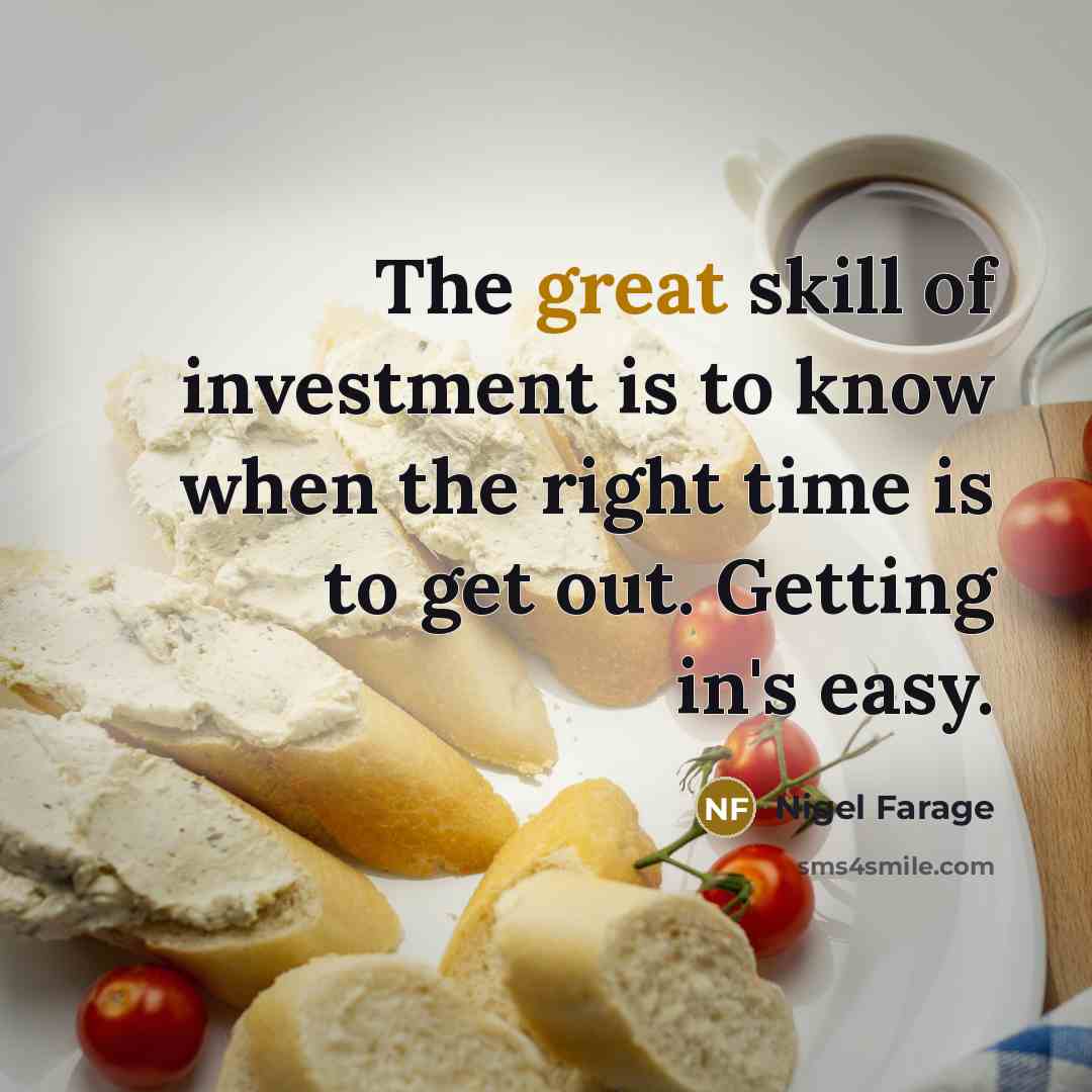 “The great skill of investment is to know when the…” quote by Nigel Farage