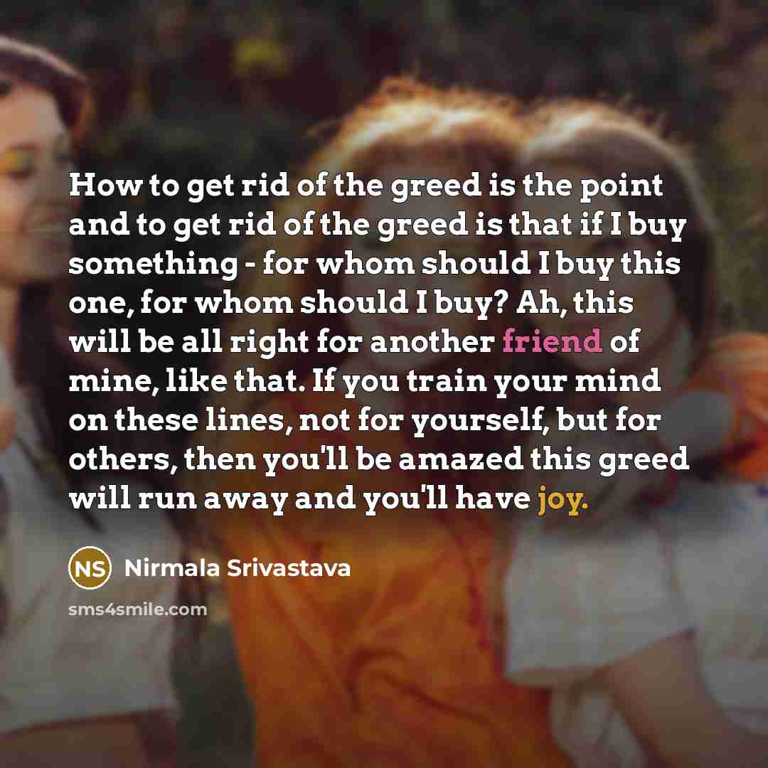 “How to get rid of the greed is the point…” quote by Nirmala Srivastava