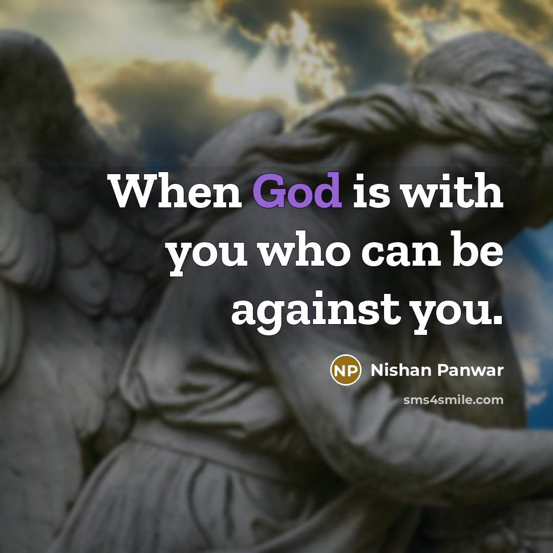 “When God is with you who can be against you.…” quote by Nishan Panwar