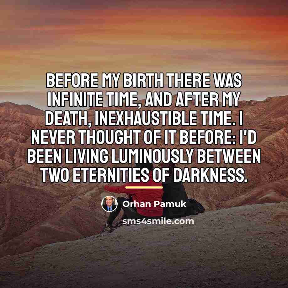 “Before my birth there was infinite time, and after my…” quote by Orhan Pamuk