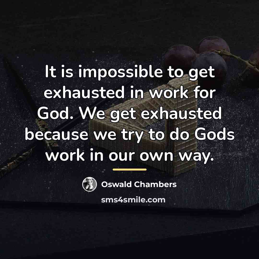 “It is impossible to get exhausted in work for God.…” quote by Oswald Chambers
