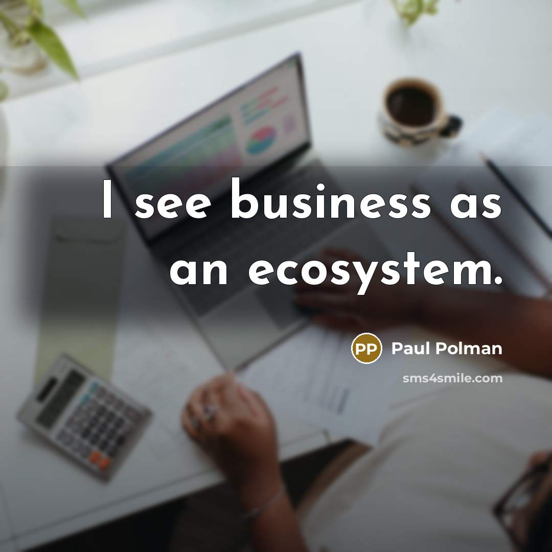 “I see business as an ecosystem.…” quote by Paul Polman