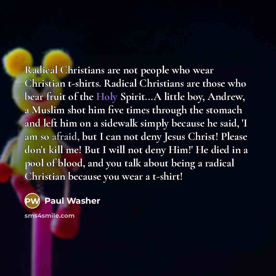 “Radical Christians are not people who wear Christian t-shirts. Radical…” quote by Paul Washer