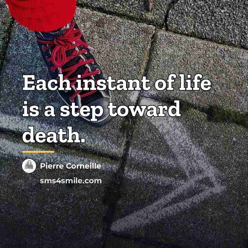 “Each instant of life is a step toward death.…” quote by Pierre Corneille