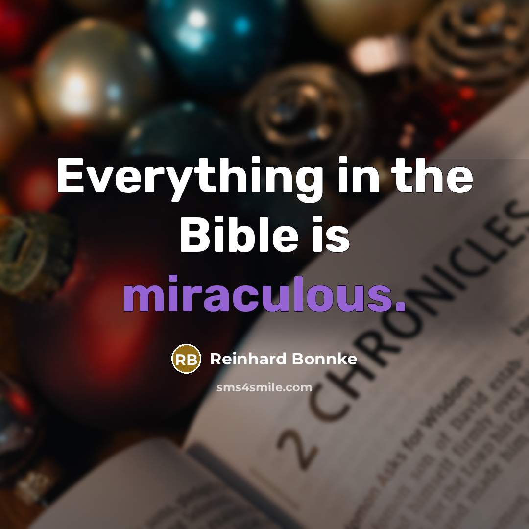 “Everything in the Bible is miraculous.…” quote by Reinhard Bonnke