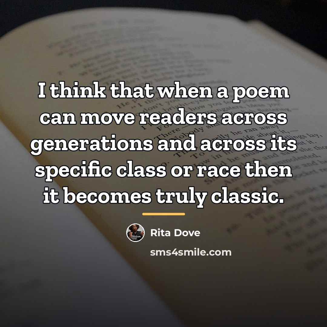 “I think that when a poem can move readers across…” quote by Rita Dove