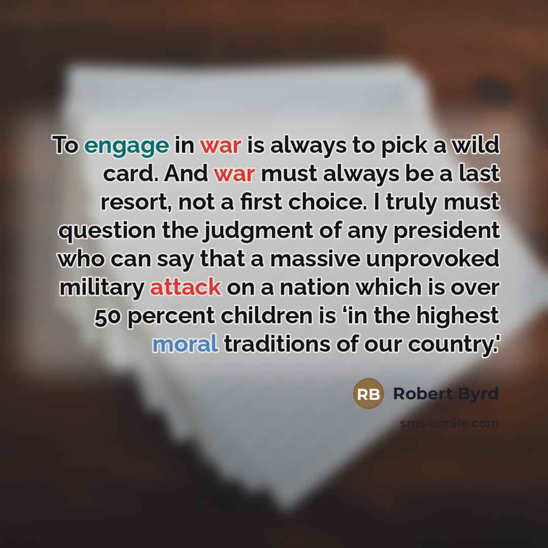 “To engage in war is always to pick a wild…” quote by Robert Byrd