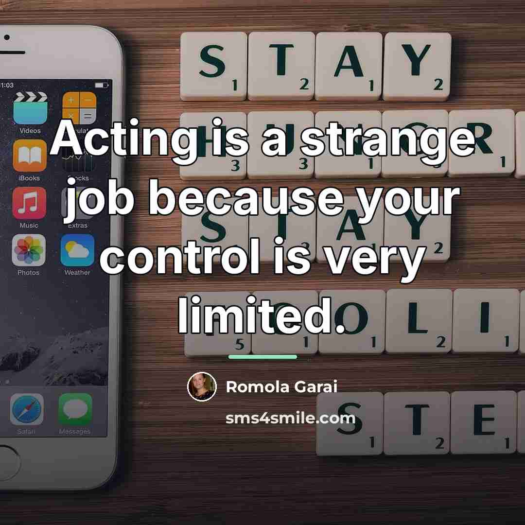 “Acting is a strange job because your control is very…” quote by Romola Garai
