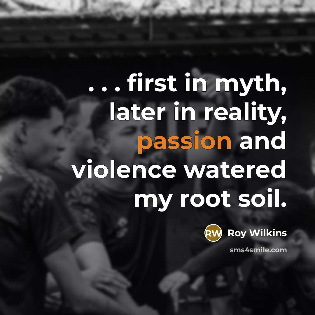 “. . . first in myth, later in reality, passion…” quote by Roy Wilkins