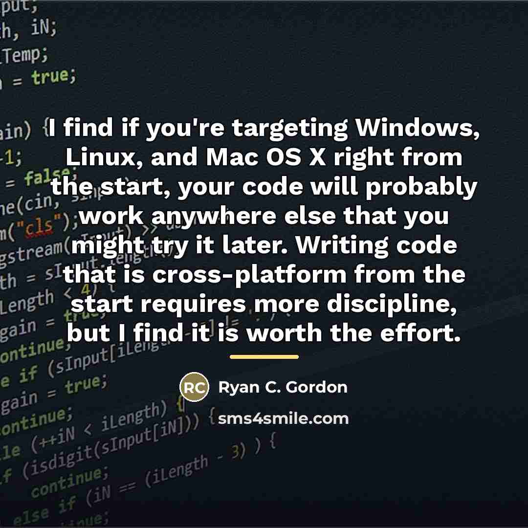 “I find if you're targeting Windows, Linux, and Mac OS…” quote by Ryan C. Gordon