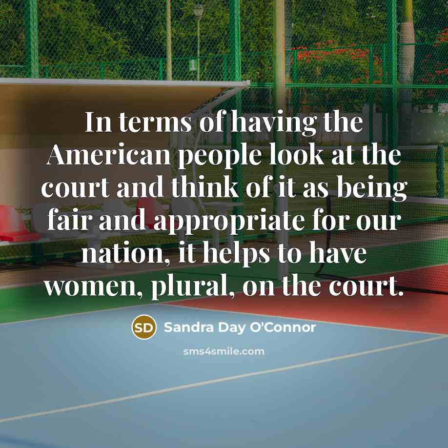 “In terms of having the American people look at the…” quote by Sandra Day O'Connor