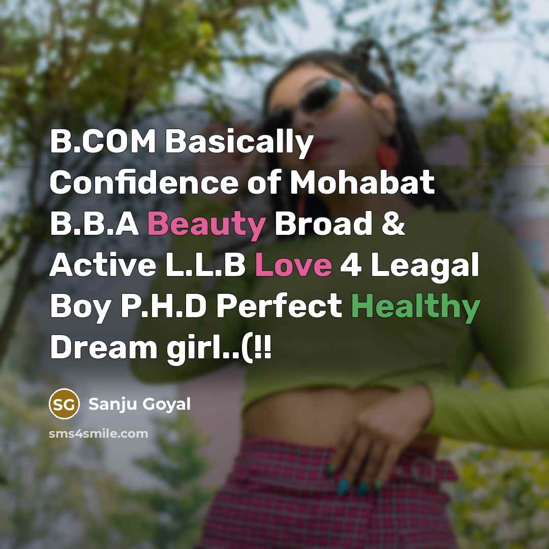 “B.COM Basically Confidence of Mohabat B.B.A Beauty Broad & Active L.L.B Love 4 Leagal Boy P.H.D Perfect Healthy Dream girl..(!!” quote by SANJU GOYAL