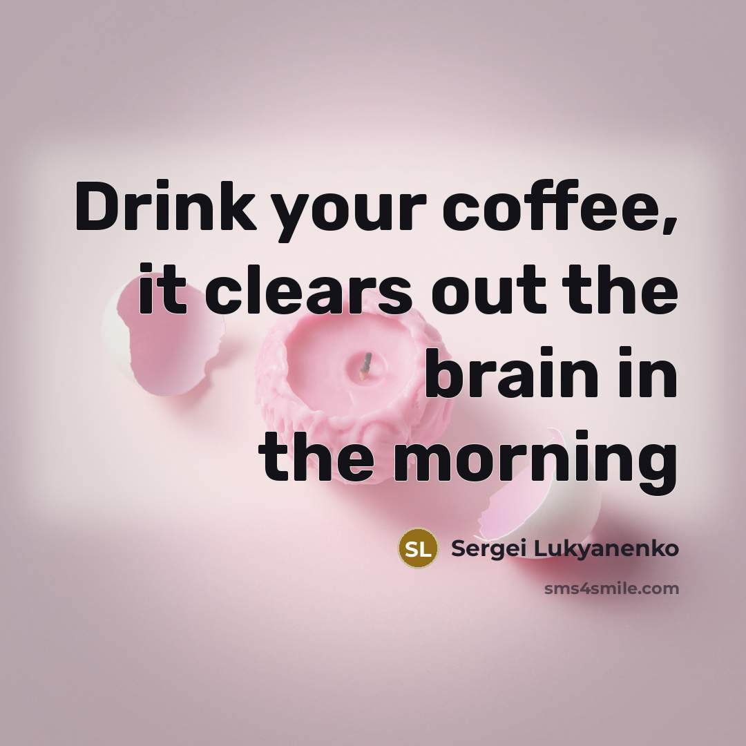 “Drink your coffee, it clears out the brain in the…” quote by Sergei Lukyanenko