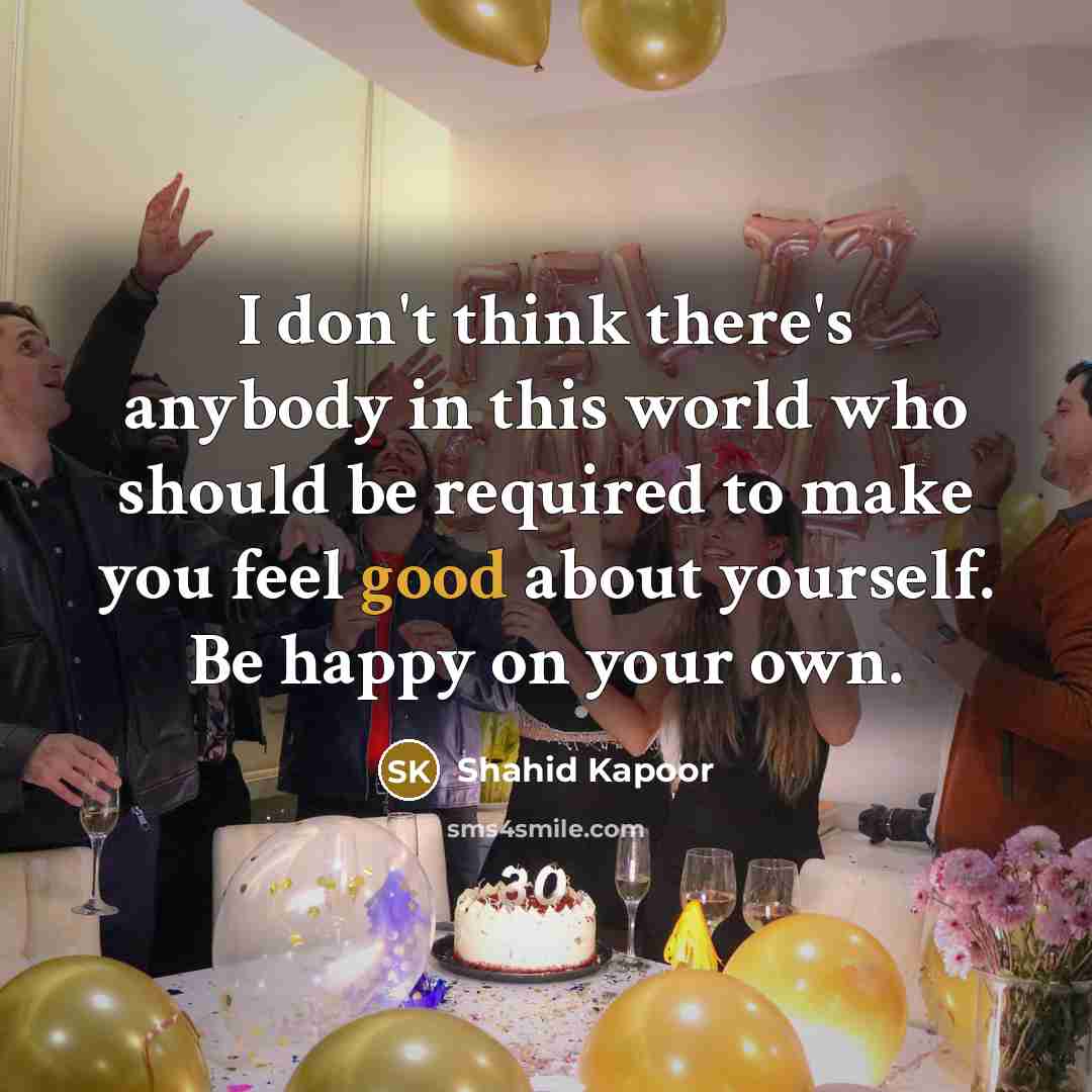 “I don't think there's anybody in this world who should…” quote by Shahid Kapoor