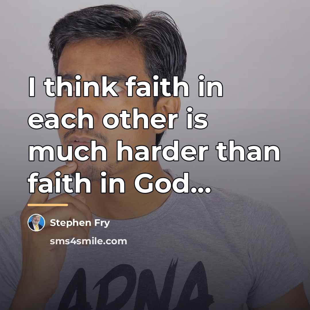 “I think faith in each other is much harder than…” quote by Stephen Fry