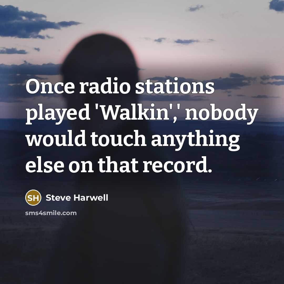 “Once radio stations played 'Walkin',' nobody would touch anything else…” quote by Steve Harwell