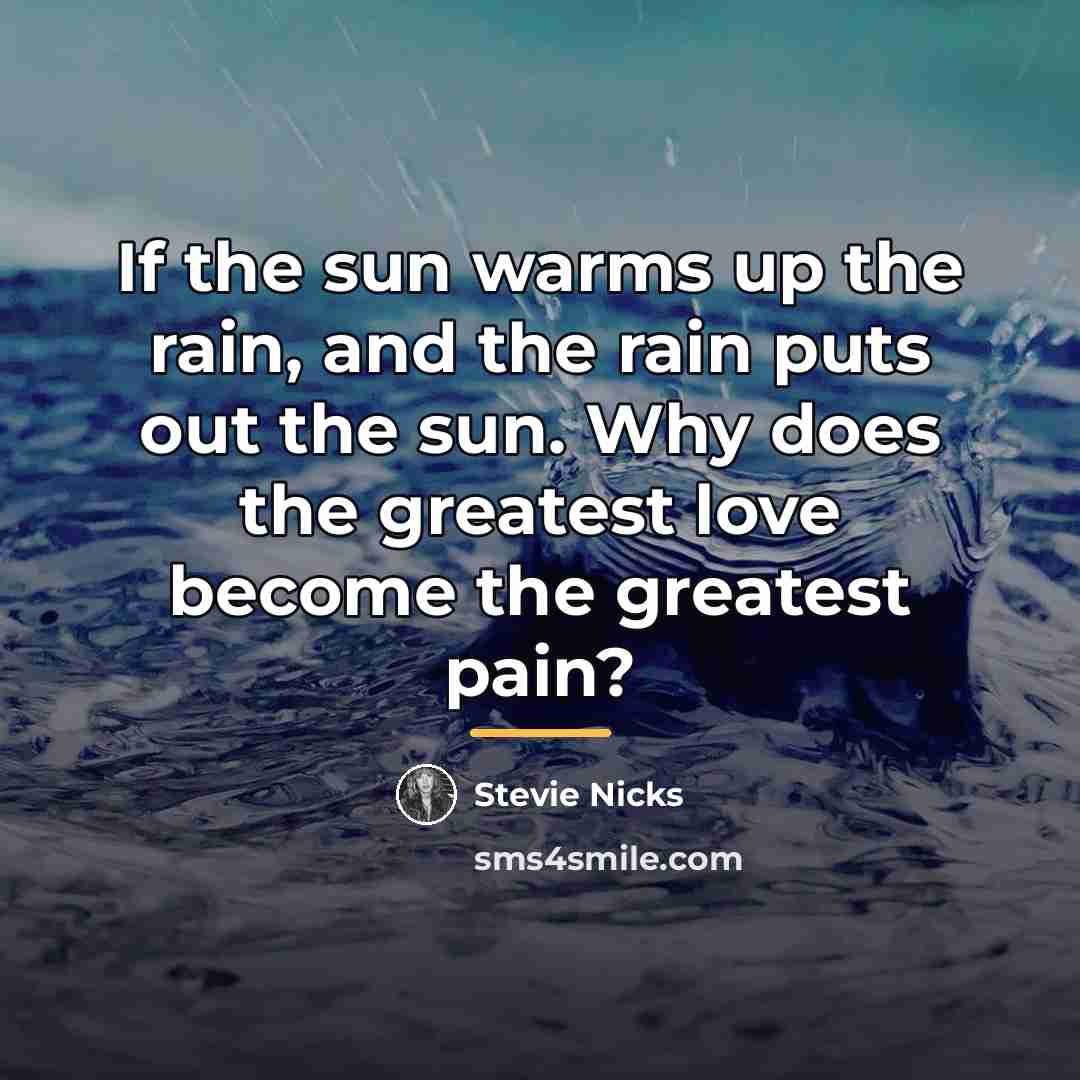 “If the sun warms up the rain, and the rain…” quote by Stevie Nicks