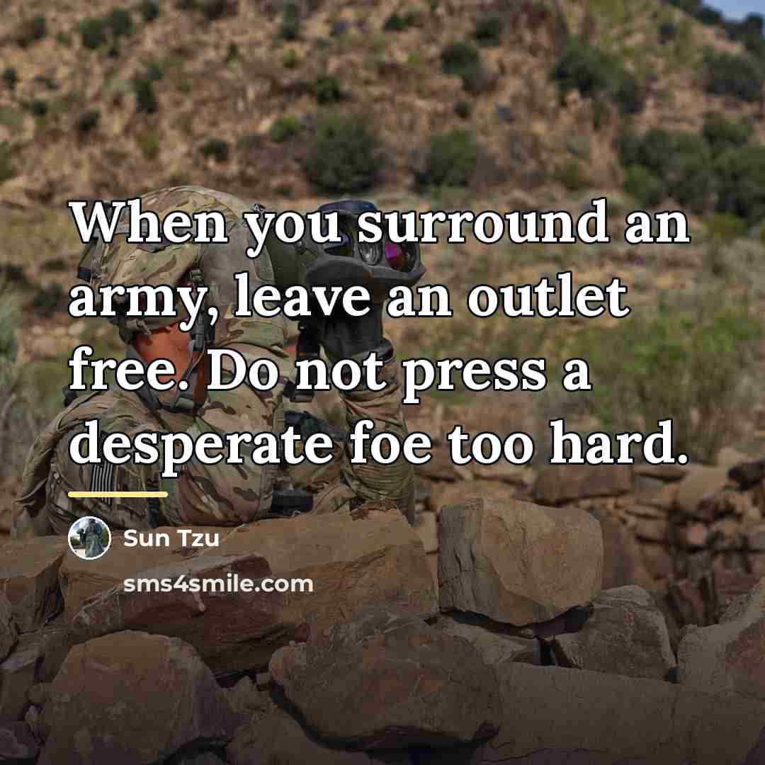 “When you surround an army, leave an outlet free. Do…” quote by Sun Tzu