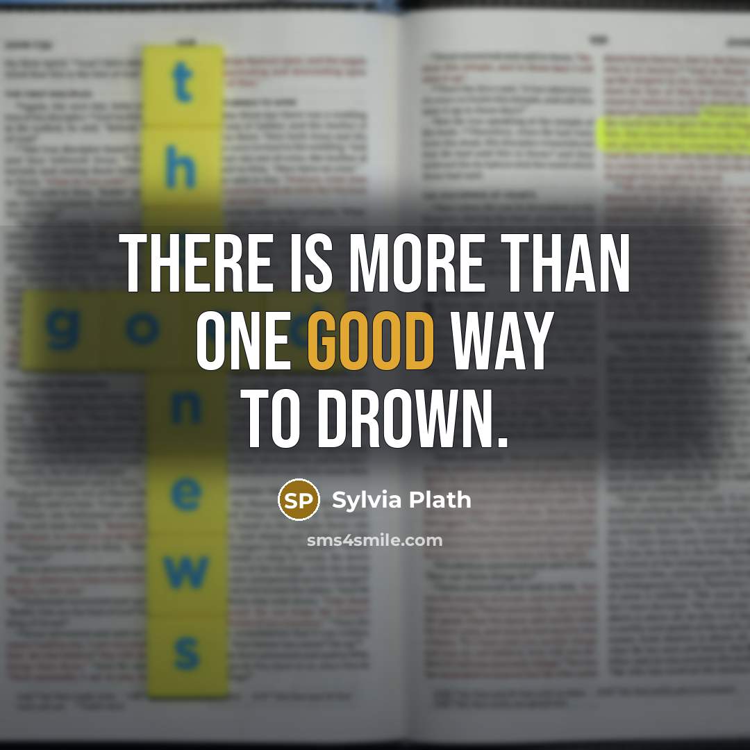 “There is more than one good way to drown.…” quote by Sylvia Plath