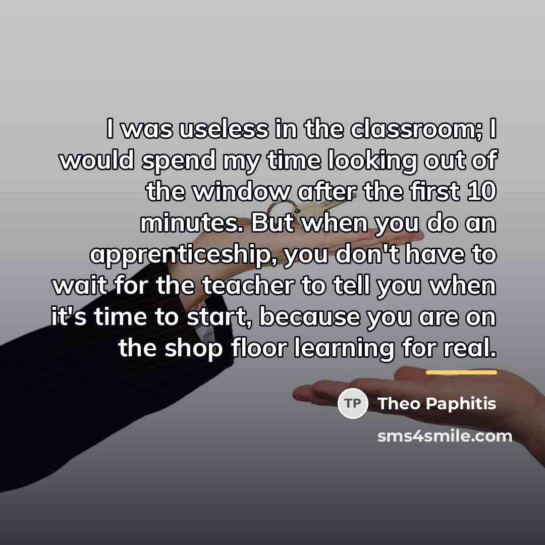 “I was useless in the classroom; I would spend my…” quote by Theo Paphitis