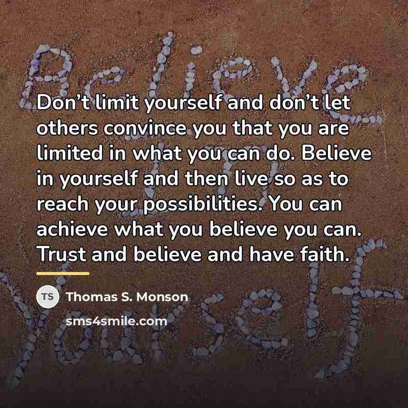 “Don’t limit yourself and don’t let others convince you that…” quote by Thomas S. Monson