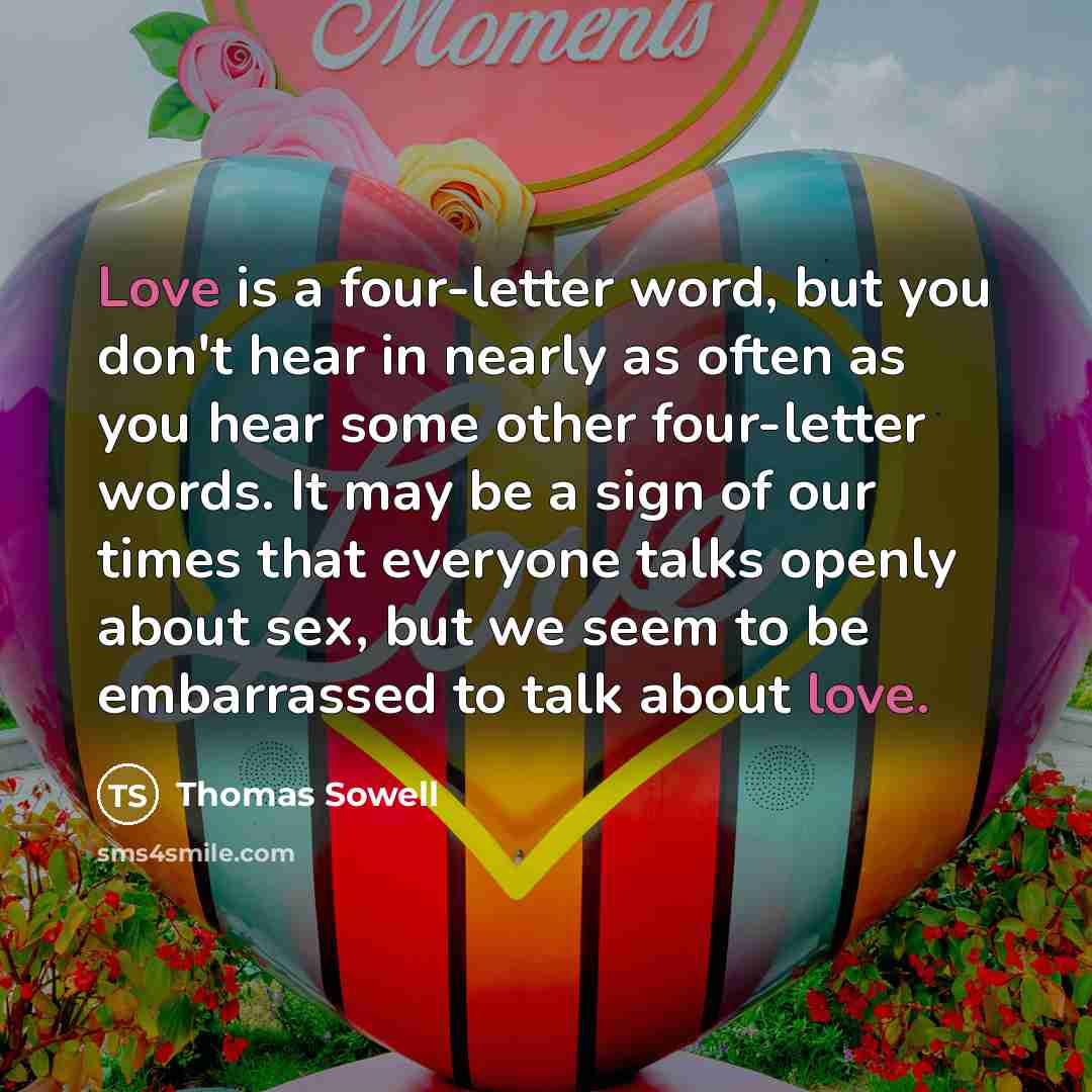 “Love is a four-letter word, but you don't hear in…” quote by Thomas Sowell