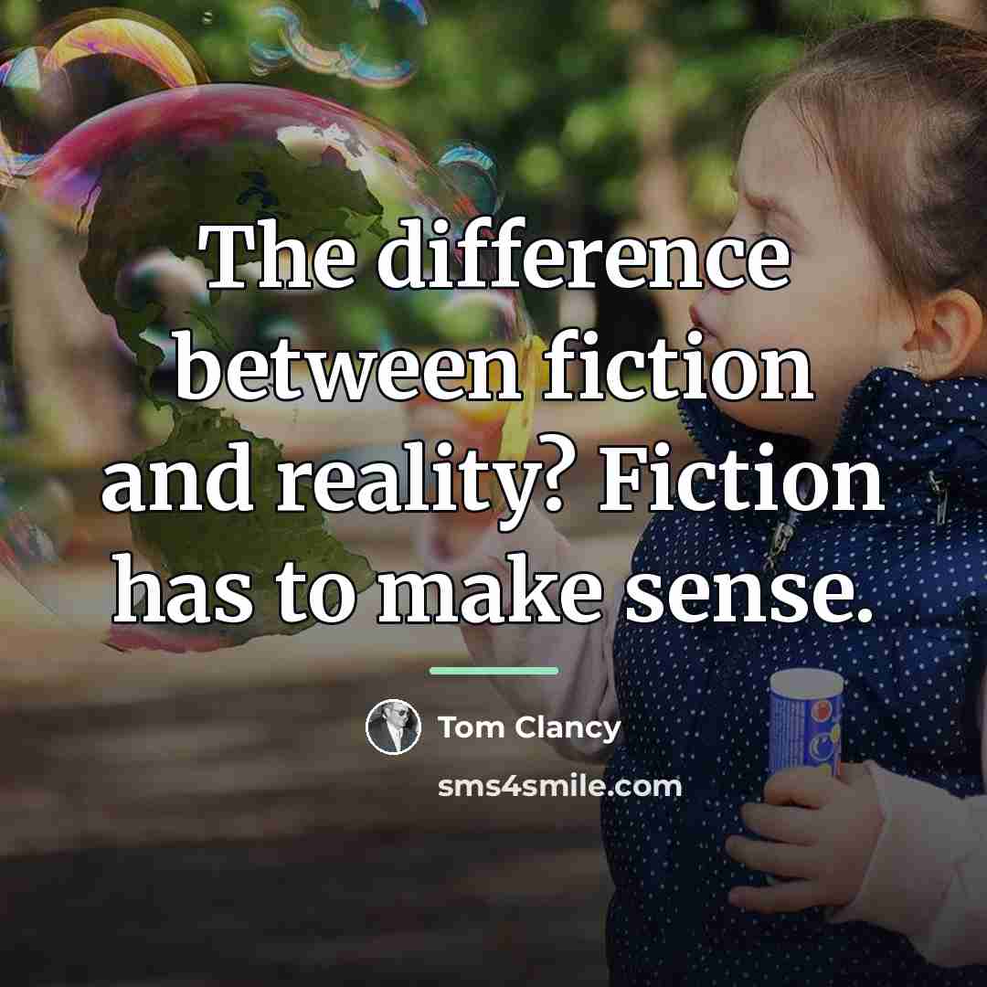 “The difference between fiction and reality? Fiction has to make…” quote by Tom Clancy