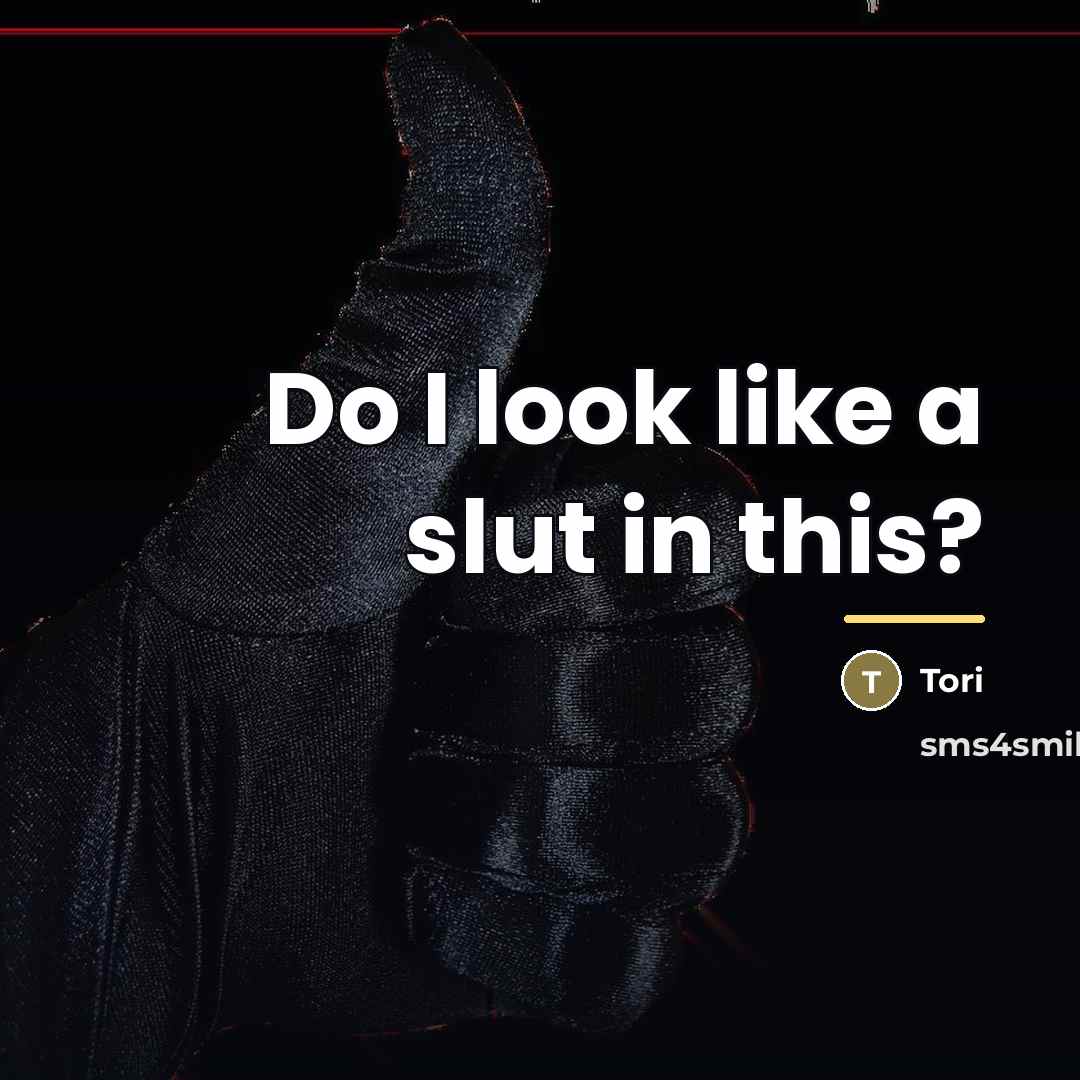 “Do I look like a slut in this?…” quote by Tori