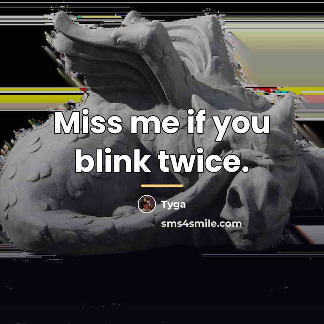 “Miss me if you blink twice.…” quote by Tyga