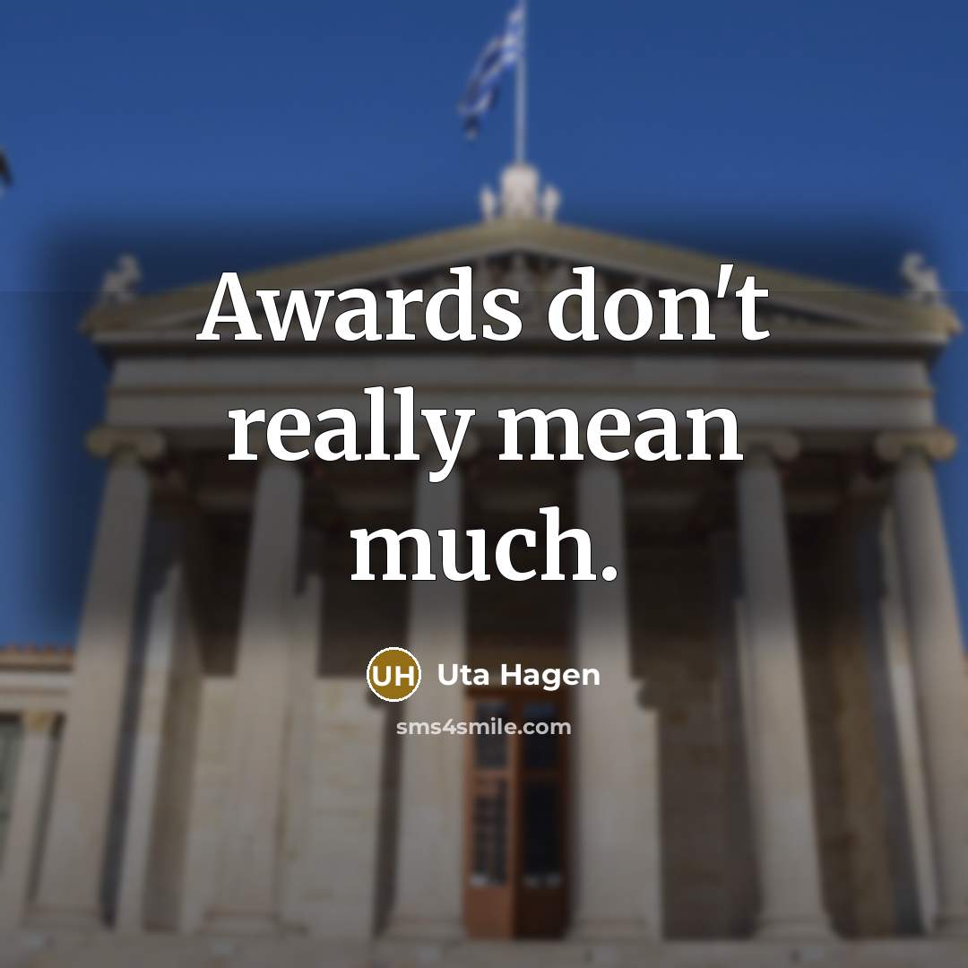“Awards don't really mean much.…” quote by Uta Hagen