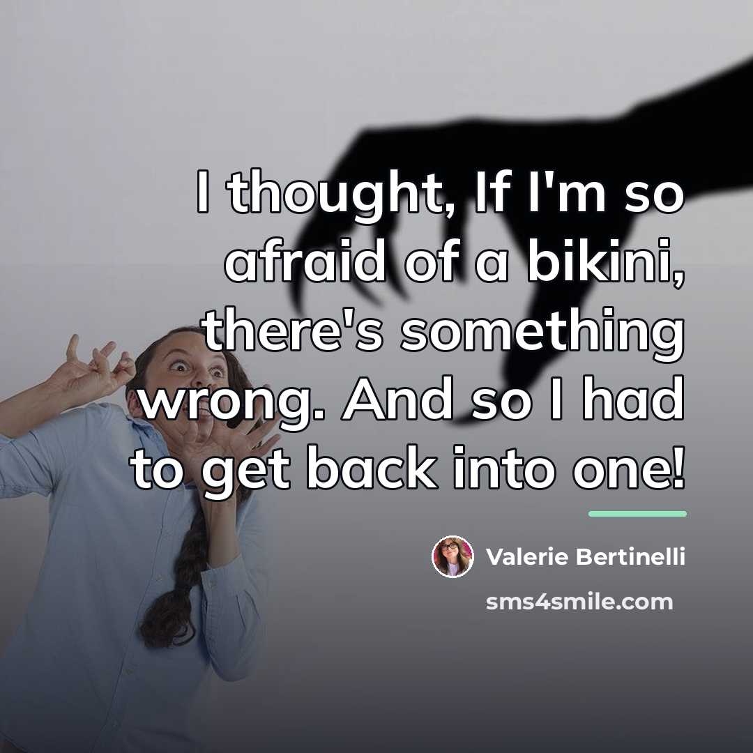 “I thought, If I'm so afraid of a bikini, there's…” quote by Valerie Bertinelli