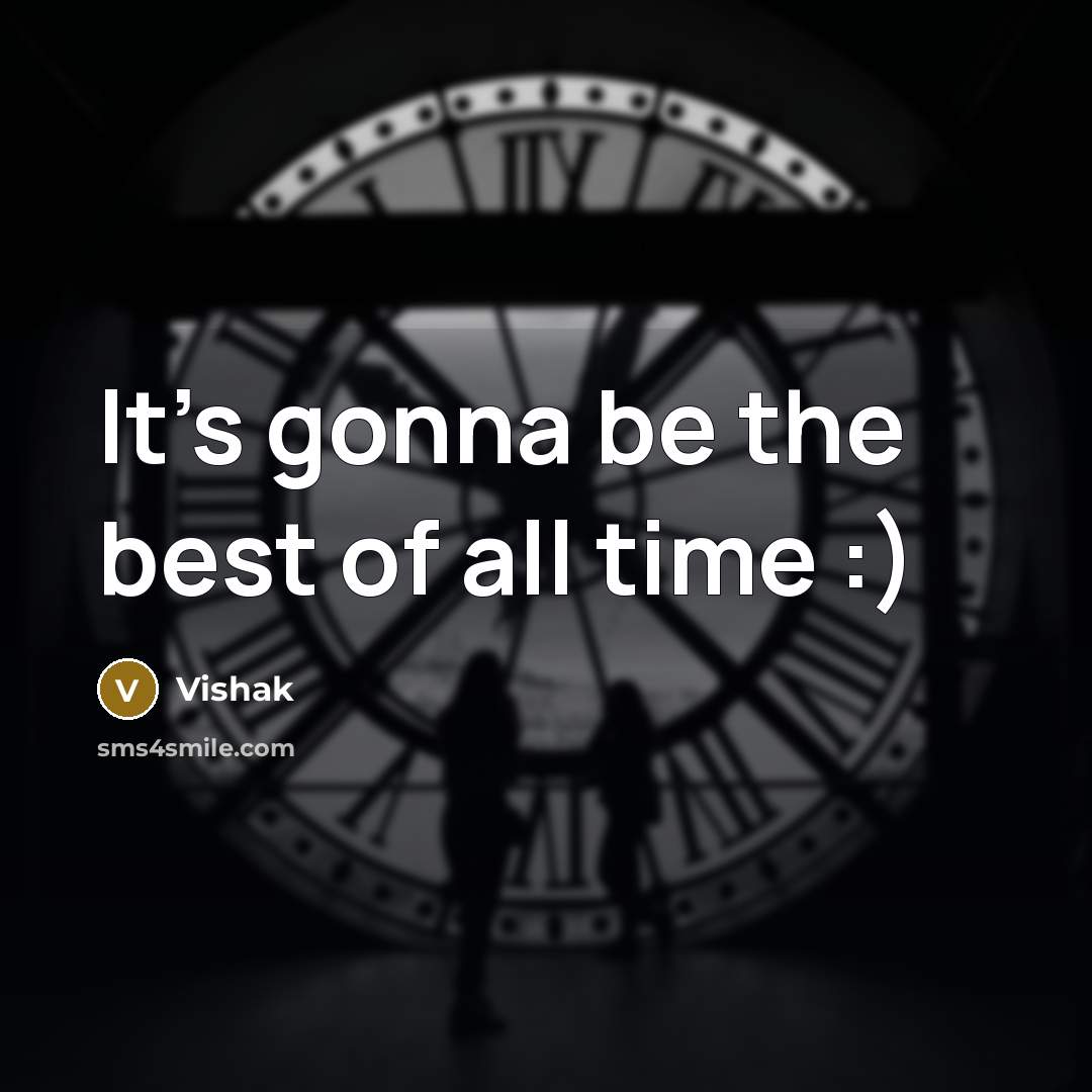 “It's gonna be the best of all time :)…” quote by Vishak