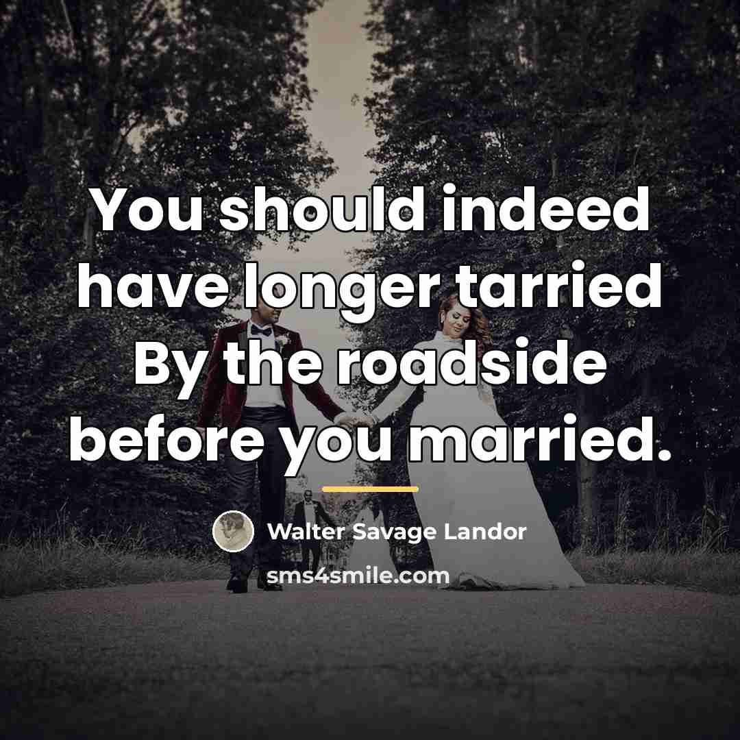 “You should indeed have longer tarried By the roadside before…” quote by Walter Savage Landor
