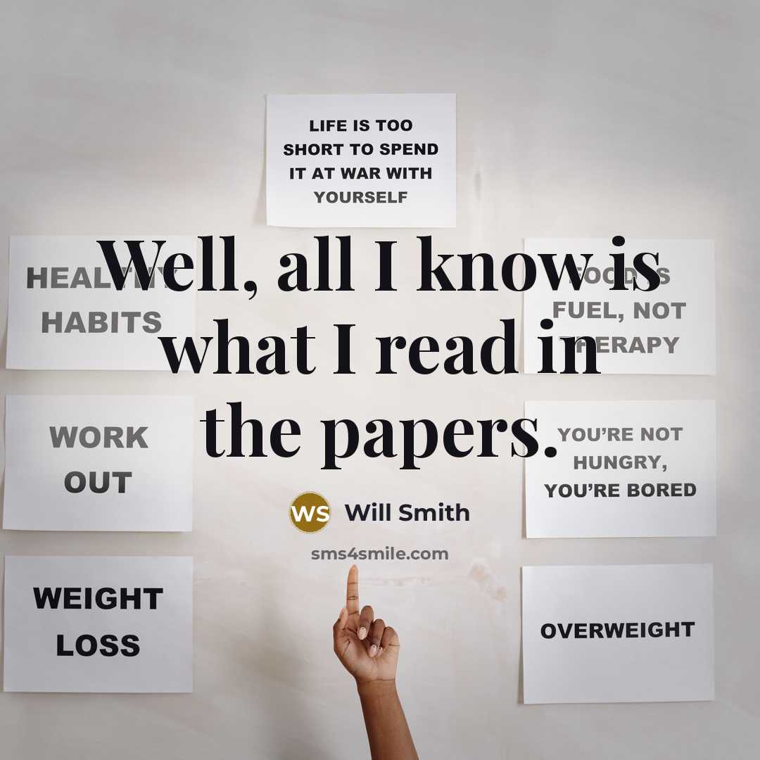 “Well, all I know is what I read in the…” quote by Will Smith