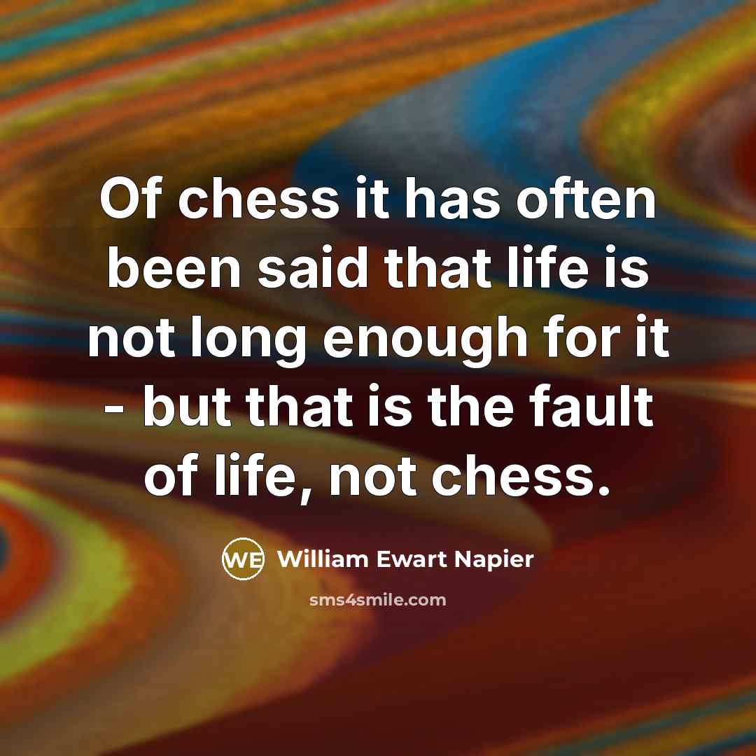 “Of chess it has often been said that life is…” quote by William Ewart Napier