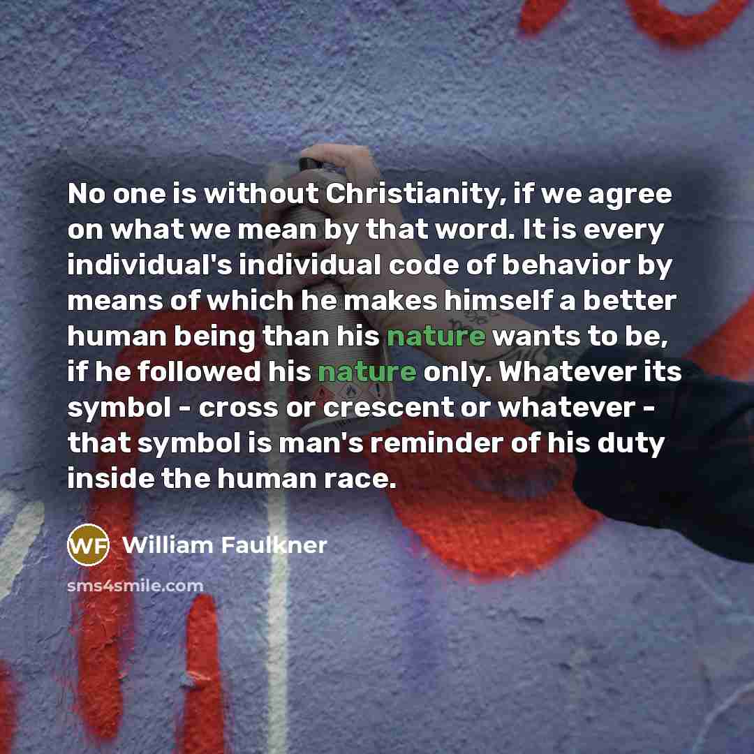“No one is without Christianity, if we agree on what…” quote by William Faulkner