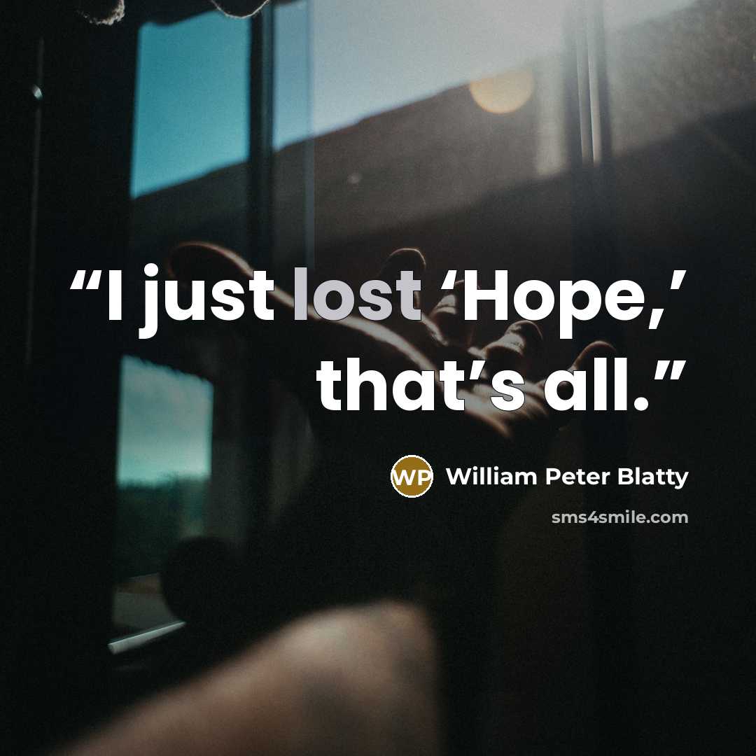 “I just lost ‘Hope,’ that’s all.” quote by William Peter Blatty