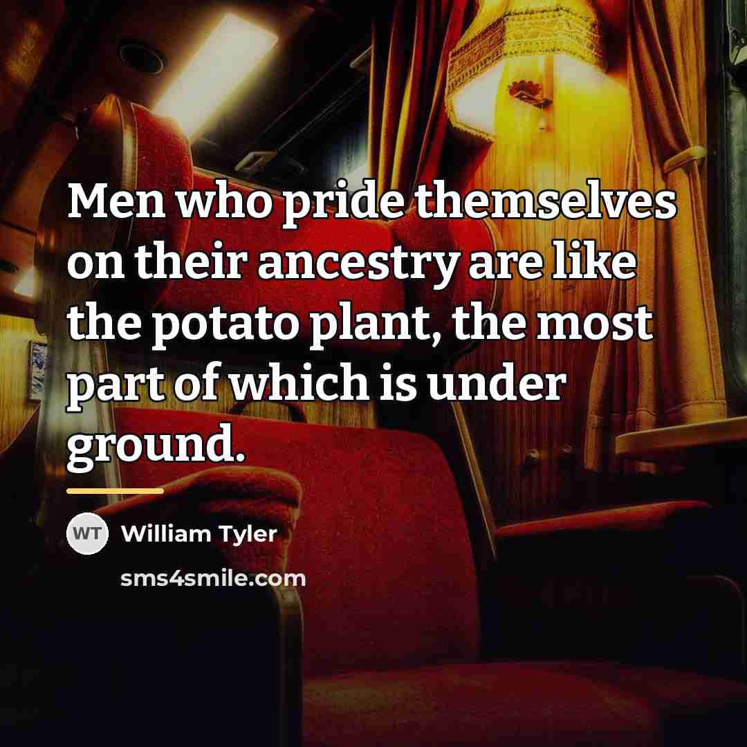“Men who pride themselves on their ancestry are like the…” quote by William Tyler