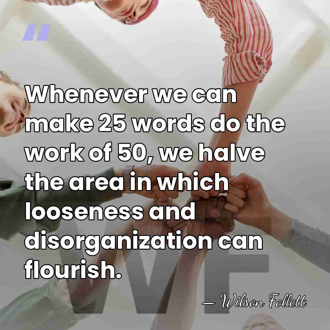 Whenever we can make 25 words do the work of 50, we&hellip; - Wilson Follett