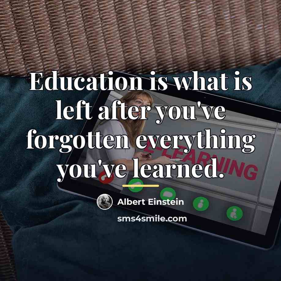 “Education is what is left after you've forgotten everything you've…” quote by Albert Einstein