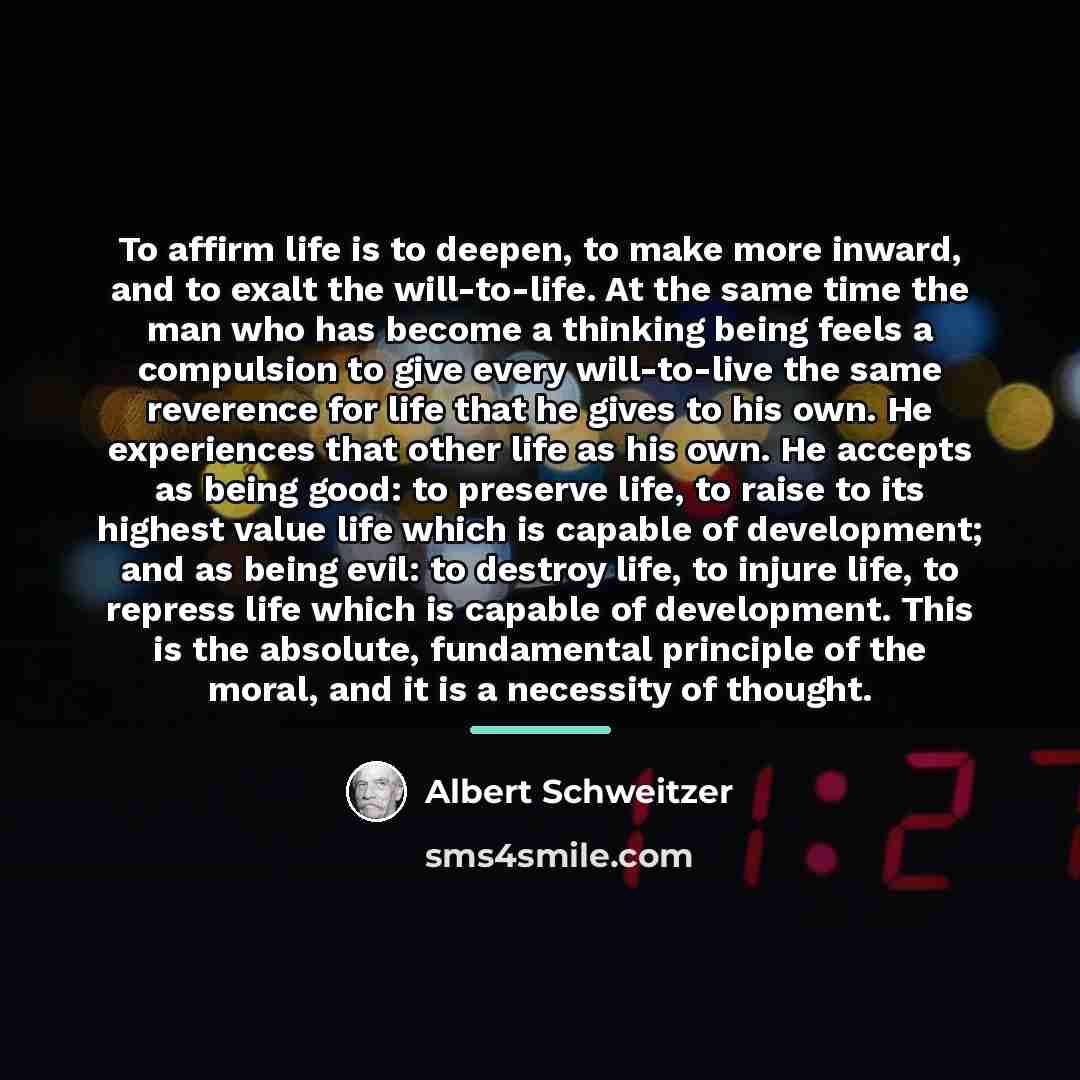 “To affirm life is to deepen, to make more inward,…” quote by Albert Schweitzer