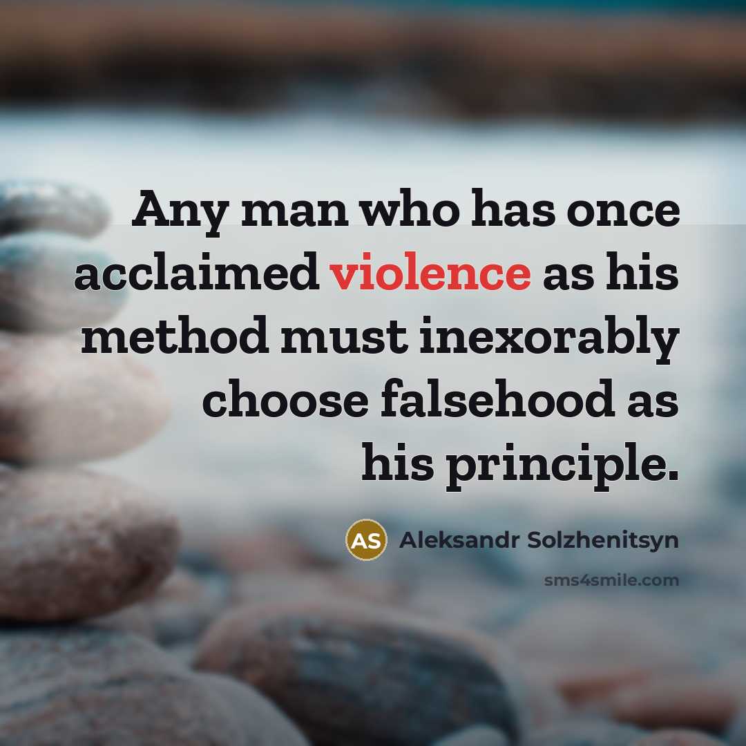 “Any man who has once acclaimed violence as his method…” quote by Aleksandr Solzhenitsyn