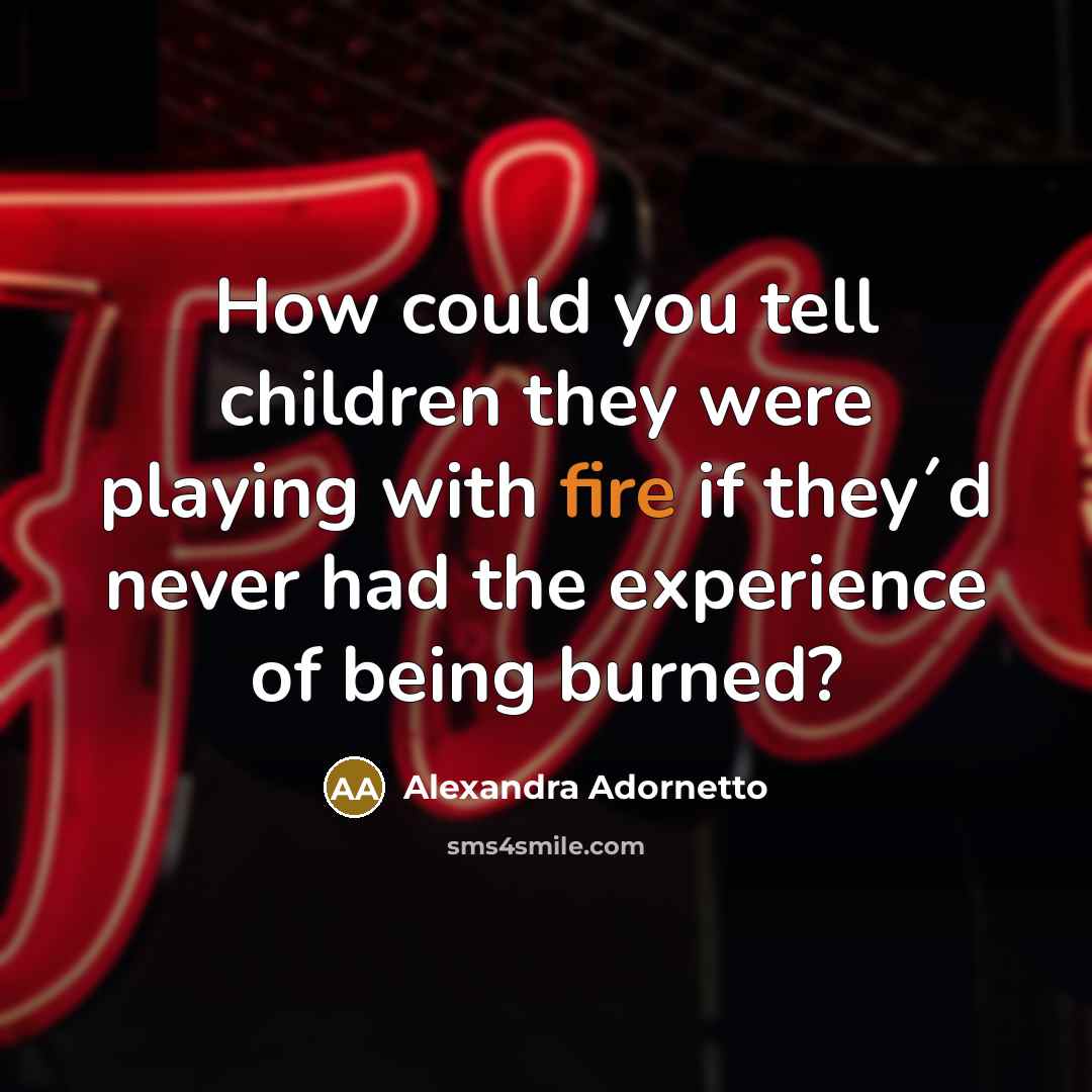 “How could you tell children they were playing with fire…” quote by Alexandra Adornetto