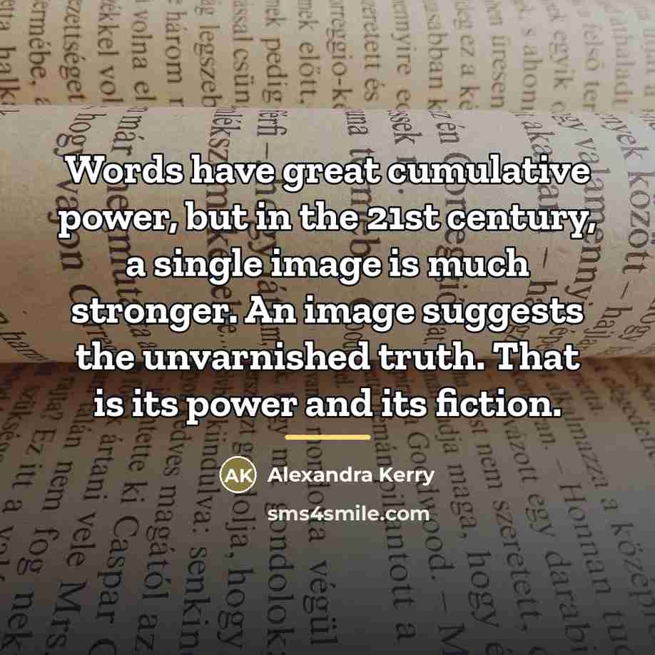 “Words have great cumulative power, but in the 21st century,…” quote by Alexandra Kerry