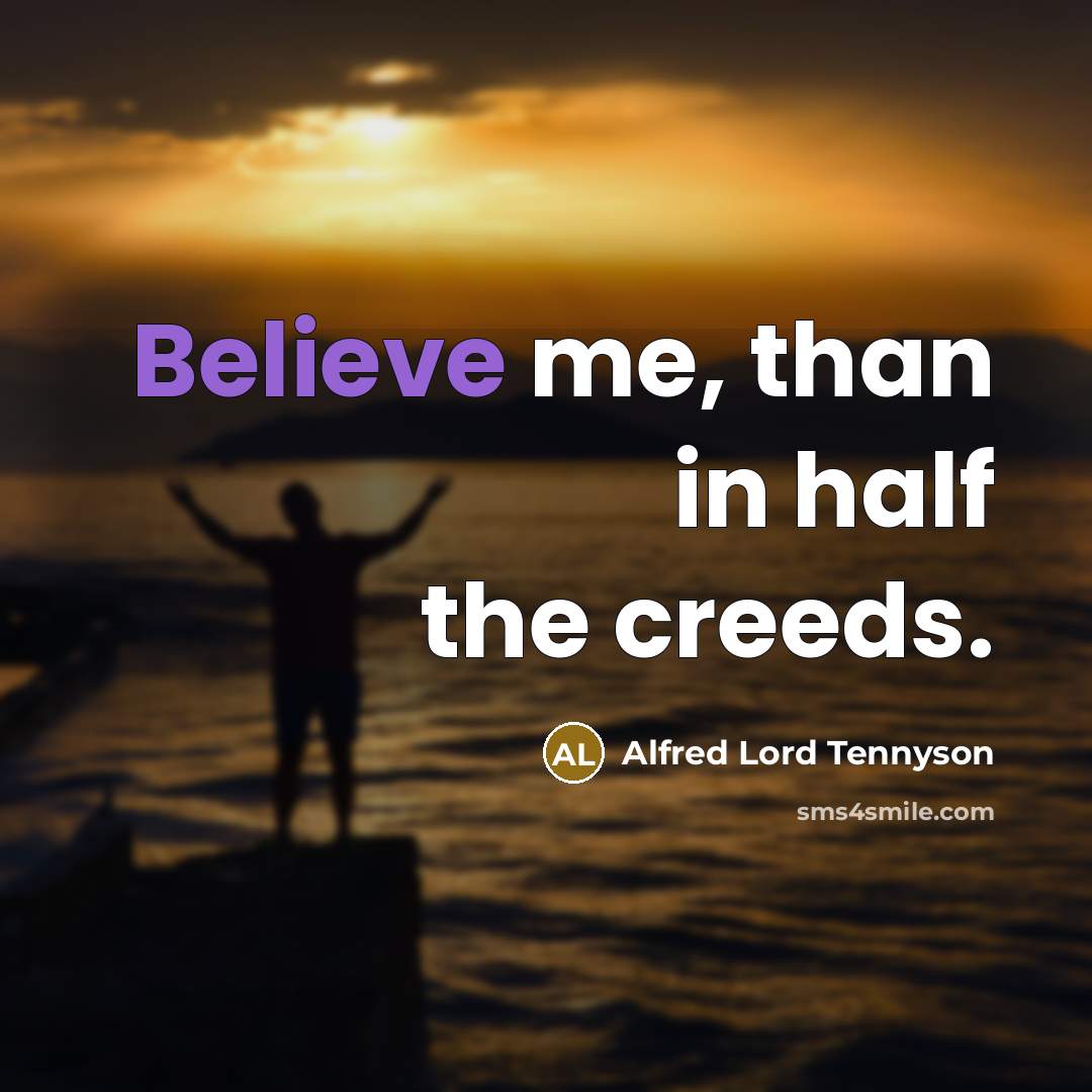 “Believe me, than in half the creeds.…” quote by Alfred Lord Tennyson