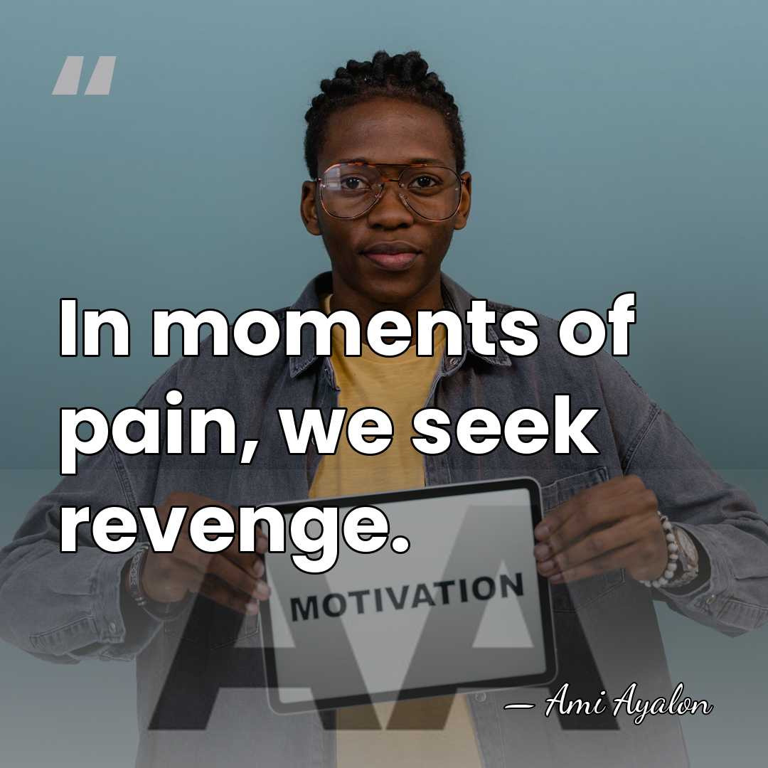 In moments of pain, we seek revenge. - Ami Ayalon